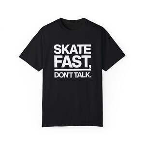 Skate Fast Don&#39;t Talk T-Shirt: Minimalist Skater Tee