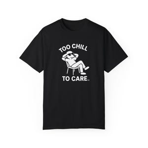 Certified Chill Meme Shirt | TOO CHILL To CARE™ T-Shirt | Minimalist Black & White Chill Guy Tee | Viral Internet Aesthetic