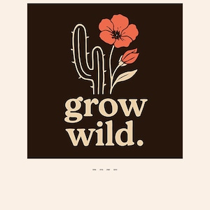 May include: A digital art print featuring a cactus and a flower in shades of coral and cream against a dark brown background. The words "grow wild" are written in a cream-colored, bold font. The overall design has a vintage, bohemian aesthetic.