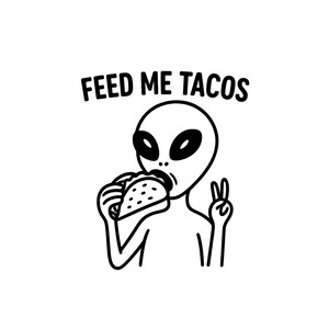 Alieno divertente che mangia taco – “FEED me TACOs” Grafica PNG + SVG – Clipart di alieno minimalista da scaricare per Cricut, sublimazione, adesivi