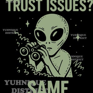 May include: A green alien with large eyes is looking through binoculars. The alien is in a forest setting with a black background. The text "TRUST ISSUES? SAME." is written in white letters on the image.