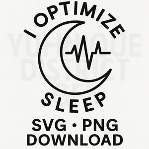 May include: Black and white graphic design with the words "OPTIMIZE SLEEP" in a circular arrangement around a crescent moon and a heartbeat line. Below, it says "SVG • PNG DOWNLOAD" and "BY YUHNIQUE DISTRICT GFX."