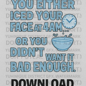 Puede incluir: Diseño digital con el texto "YOU EITHER ICED YOUR FACE AT 4AM... OR YOU DIDN'T WANT IT BAD ENOUGH." Incluye un reloj y un cuenco. El diseño también incluye las palabras "SVG.PNG.PDF" y "DOWNLOAD".