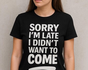 Funny Introvert T-Shirt: Sorry I'm Late, Anti-Social Black Cotton Tee