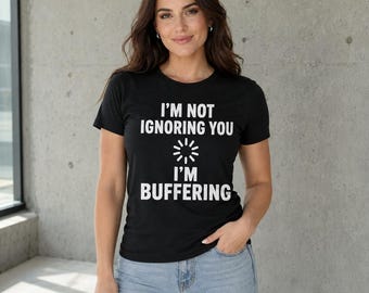 I'm Buffering Shirt, Funny Sarcastic Introvert Humor Tee, Gildan Softstyle Unisex