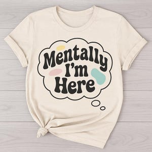 Mentally I&#39;m Here Tee  Pastel Mood Comfort Colors Shirt | Funny Mental Health T-Shirt | Soft Retro Aesthetic | Creamy Natural Unisex Fit