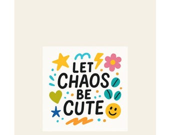 LET CHAOS Be CUTE | Colorful Hand Lettered Quote png svg pdf eps
