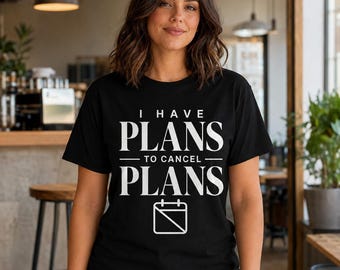 I Have Plans to Cancel Plans Shirt, Funny Introvert Tee, Homebody Gift, Sarcastic T-Shirt