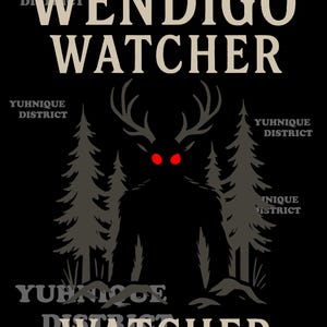 Puede incluir: Diseño gráfico negro con el texto "WENDIGO WATCHER" sobre una silueta de criatura con cuernos y ojos rojos. El diseño incluye pinos y el texto "YUHNIQUE DISTRICT".