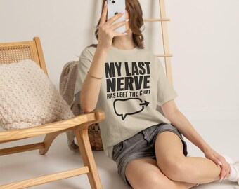 My Last Nerve Has Left the Chat Shirt, Sarcastic Graphic Tee, Gildan 5000 T-Shirt
