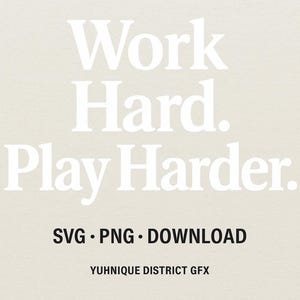 May include: A digital design with the text "Work Hard. Play Harder." in white, set against a beige textured background. Below, it reads "SVG • PNG • DOWNLOAD" and "YUHNIQUE DISTRICT GFX" in black.