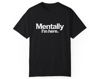 Psychisch bin ich hier T-Shirt: Lustiges Mental-Gesundheits-T-Shirt