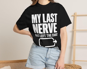 My Last Nerve Left Chat Shirt, Sarcastic Office Humor Tee, Comfort Colors 1717 T-Shirt
