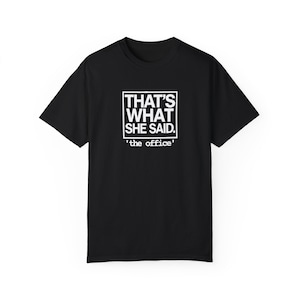 That&#39;s What She Said T-Shirt: The Office Michael Scott Quote, Black Cotton