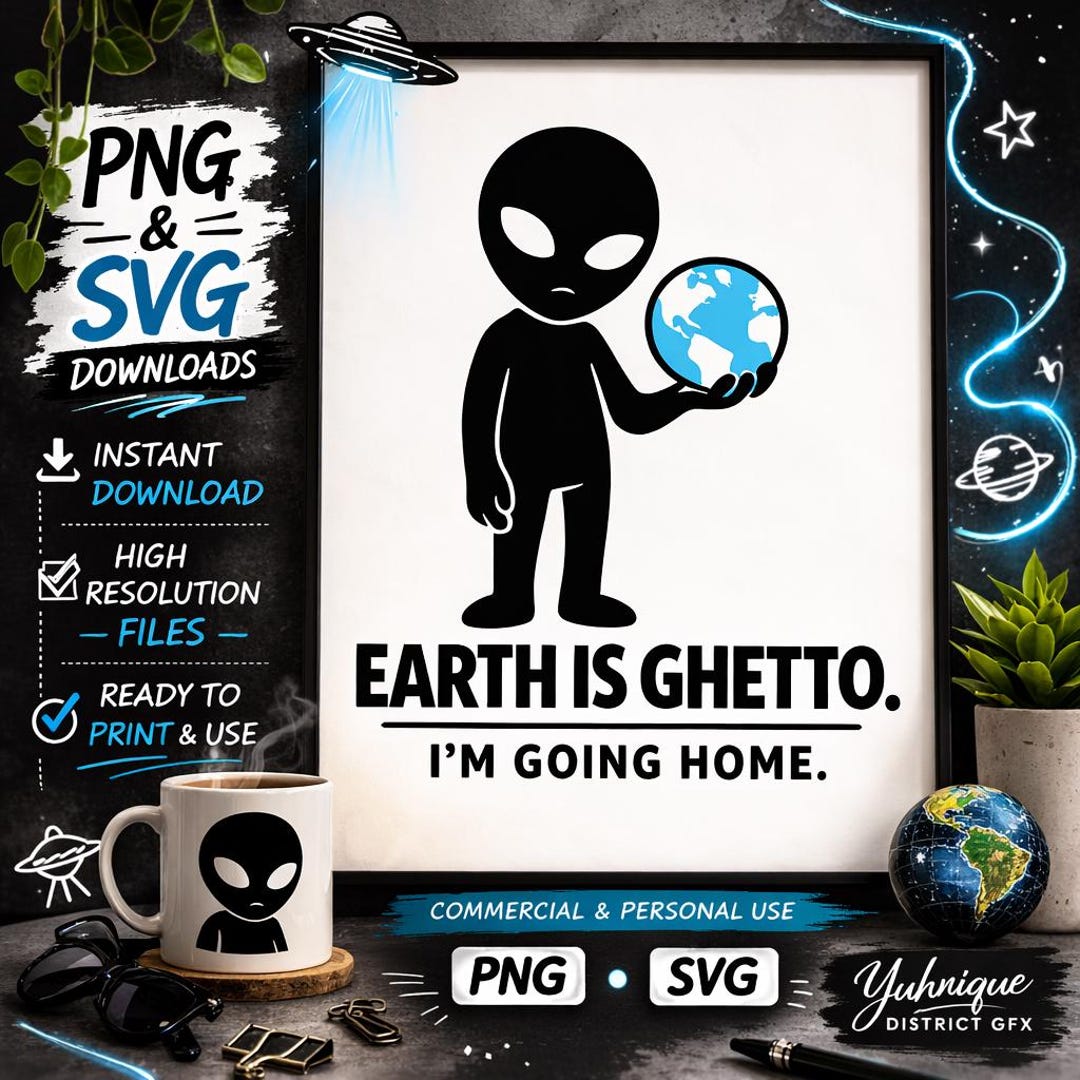 Alien PNG SVG, Earth is Ghetto Meme Design, Sarcastic Space Graphic ...