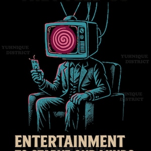 Op de afbeelding: Digitale illustratie van een persoon met een televisie als hoofd, zittend en een afstandsbediening vasthoudend. De afbeelding bevat de tekst "THEY FEED US" en "ENTERTAINMENT TO STARVE OUR MINDS" in een vintage stijl.