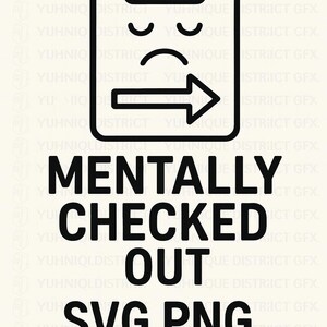 Może przedstawiać: Czarno-biała grafika z tekstem "MENTALLY CHECKED OUT SVG PNG DOWNLOAD". Grafika zawiera schowek z smutnymi i neutralnymi twarzami oraz strzałkę.