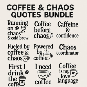 May include: A bundle of coffee-themed quotes in black text on a cream background. The phrases include "Coffee & Chaos Quotes Bundle", "Running on chaos & cold brew", "Coffee before chaos", and "Caffeine & confidence".