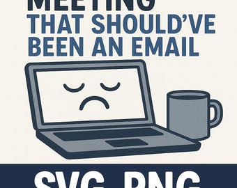 May include: A digital graphic with the text "I Survived Another Meeting That Should've Been An Email." A laptop with a sad face and a coffee mug are illustrated below the text. The graphic also includes "SVG PNG DOWNLOAD" and the creator's name.