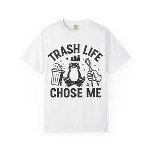Trash Life Chose Me Shirt | Sanitation Worker Tee | Funny Blue Collar Garbage Crew T-Shirt