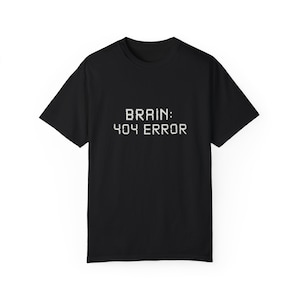 May include: Black t-shirt with white text that reads "BRAIN: 404 ERROR".