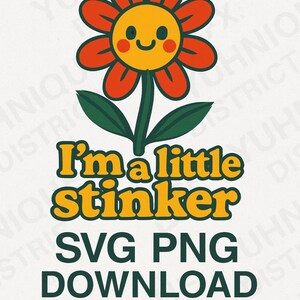 Puede incluir: Gráfico de estilo retro con una flor sonriente de pétalos naranjas y centro amarillo. El texto "I'm a little stinker" está en amarillo y verde, con "SVG PNG DOWNLOAD" debajo. El diseño es de Yuhnique District GFX.