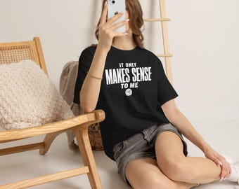 It Only Makes Sense To Me Shirt, Sarcastic Introvert Graphic Tee, Gildan Heavy Cotton