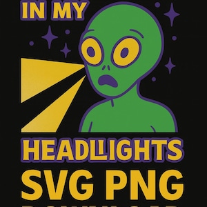 May include: A digital graphic design featuring a green alien with large yellow eyes and a surprised expression. The text reads "ALIEN IN MY HEADLIGHTS SVG PNG DOWNLOAD" in yellow and purple on a black background. The design is by YuhNique District GFX.
