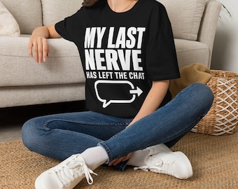 My Last Nerve Has Left the Chat Shirt, Sarcastic Office Humor Tee