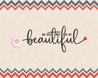 Floral Embroidery Design, Be Your Own Kind Of Beautiful, 6 Sizes (Digital Download)
