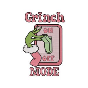 May include: A whimsical design featuring the text "Grinch ON OFF MODE" in pink bubble letters. A green hand, with a white cuff and pink sleeve, is turning off a switch. The switch is on a pink background.