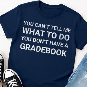 Funny Teacher Shirt, You Can't Tell Me What To Do T-Shirt, School Humor Tee, Teacher Appreciation Gift, Teacher Team, Funny Teacher Gift
