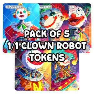 May include: A pack of five colorful 1/1 Clown Robot tokens. Each card features a unique robot clown design with vibrant colors, including red, blue, yellow, and green. The text "PACK OF 5" and "1/1 CLOWN ROBOT TOKENS" are prominently displayed.