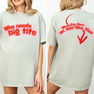 Camiseta inapropiada para mujer, camiseta "Quién necesita tetas grandes", camiseta de humor obsceno para mujer, regalos para adultos, camiseta inapropiada para mujer