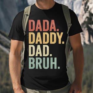 Funny Dad Shirt, Dada Daddy Dad Bruh Shirt, Sarcastic Father’s Day Gift, Daddy Bruh T-Shirt, Funny Dad Gift, Father Humor Shirt, Dad Joke Te