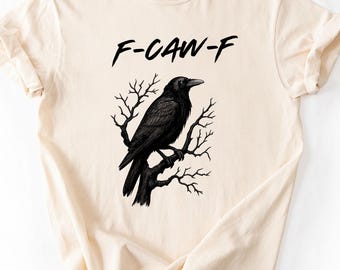 Comfort Colors® Funny Raven Shirt, F-Caw-F Crow Graphic Tee, Sassy Black Bird Shirt, Gothic Fall Shirt, Nature-Inspired Halloween Tee