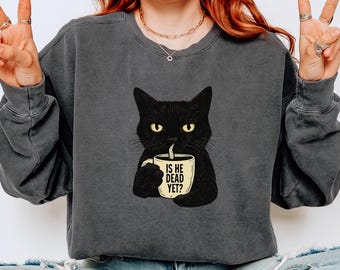 Comfort Colors® Is He Dead Yet Black Cat Sweatshirt, Anti Trump Political Long Sleeve Shirt, Funny Cat Protest Tee, Subtle FDT Design Gift