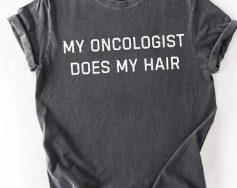 Comfort Colors®, My Oncologist Does My Hair Tee,Chemo Gift,Cancer Survivor Tee,Chemotherapy Shirt,Cancer Survivor Shirt,Funny Cancer