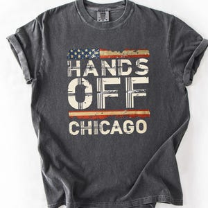 Chemise anti-atout Chicago Hands Off Comfort Colors®, T-shirt de protestation politique, T-shirt de militant, T-shirt de déclaration politique