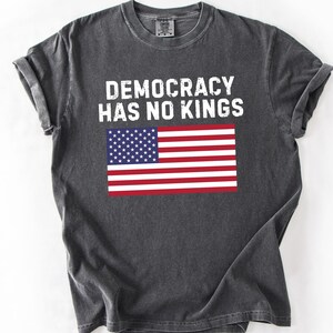 Comfort Colors® Democracy Has No Kings Shirt,Anti Trump Shirt,upside down American flag shirt,Anti Maga,Liberal,Democrat shirt,Resist tee