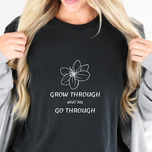 Grow Through What You Go Through Shirt: Motivational Plant Lover Tee