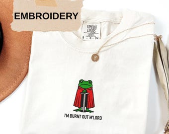Embroidered I'm Burnt Out M'Lord Comfort Colors Tee, Funny Frog Knight Shirt, Relatable Humor Froggy Top, Medieval Burnout Gift
