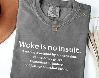 Woke Is No Insult Shirt, Comfort Colors Progressive Tee, Social Justice Activist Top, Compassion Message Shirt,