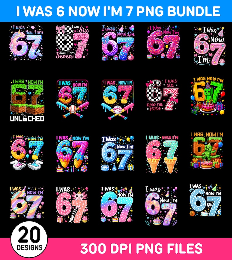 May include: A digital collection of 20 colorful birthday graphic designs featuring the text I WAS 6 NOW I'M 7. Each illustration displays the numbers 6 and 7 in various themes including donuts, sports, video games, and animals on a black background.