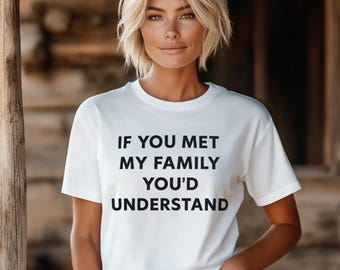 Chemise familiale amusante - T-shirt « Si vous rencontriez ma famille, vous comprendriez » | T-shirt à l'humour sarcastique, cadeau à faire pour elle, t-shirt graphique décontracté