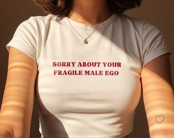 Désolé pour votre ego masculin fragile - haut court sarcastique pour femme - t-shirt graphique féministe - chemise coquette tendance - cadeau amusant pour elle