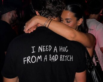 I Need A Hug From A Bad Bitch Shirt, Funny Graphic Tee, Viral Meme Shirt, Streetwear T-Shirt, Unisex Oversized Gift
