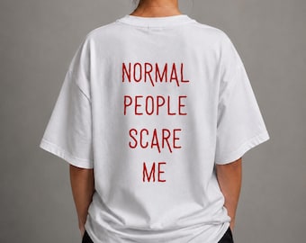 Normal People Scare Me Shirt, Funny Introvert Tee, Social Anxiety Shirt, Weird Humor T-Shirt, Unisex Graphic Tee, Gift for Misfits