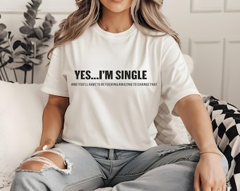 Oui, je suis célibataire | graphique Citation impertinente | Chemise audacieuse | Haut unisexe streetwear | Cadeau pour les célibataires