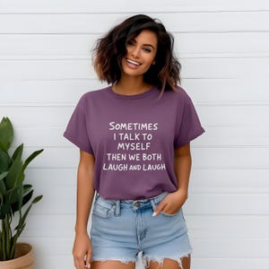 Funny Quote Shirt , “Sometimes I Talk to Myself” Tee , Sarcastic Humor Shirt , Witty Graphic Tee , Gift for Friend , Self Talk Shirt